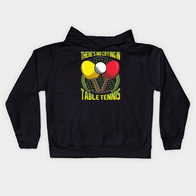 There's No Crying In Table Tennis Funny Ping Pong Kids Hoodie by theperfectpresents